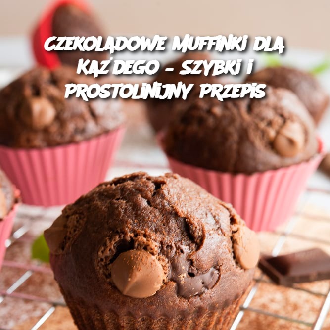 Czekoladowe Muffinki dla Każdego – Szybki i Prostolinijny Przepis