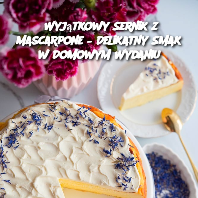 Wyjątkowy Sernik z Mascarpone – Delikatny Smak w Domowym Wydaniu