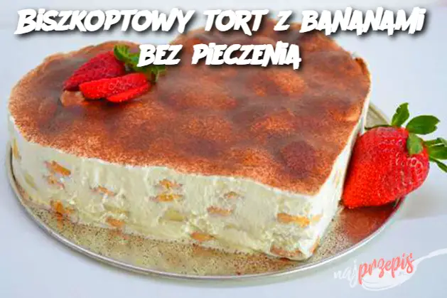 Biszkoptowy tort z bananami bez pieczenia