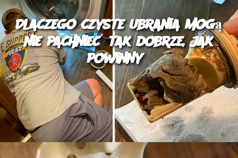 Dlaczego czyste ubrania mogą nie pachnieć tak dobrze, jak powinny?