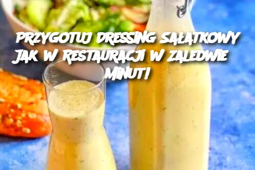 Przygotuj Dressing Sałatkowy Jak w Restauracji w Zaledwie 5 Minut!