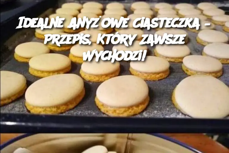 Idealne Anyżowe Ciasteczka – Przepis, Który Zawsze Wychodzi!