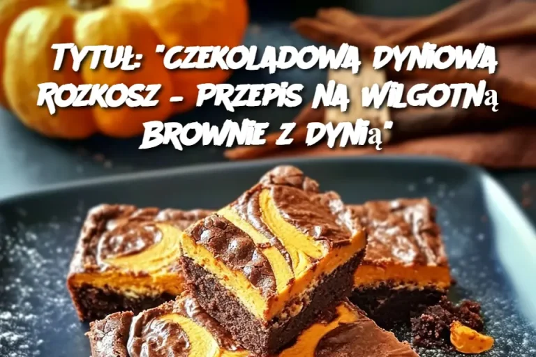 Tytuł: “Czekoladowa Dyniowa Rozkosz – Przepis na Wilgotną Brownie z Dynią”