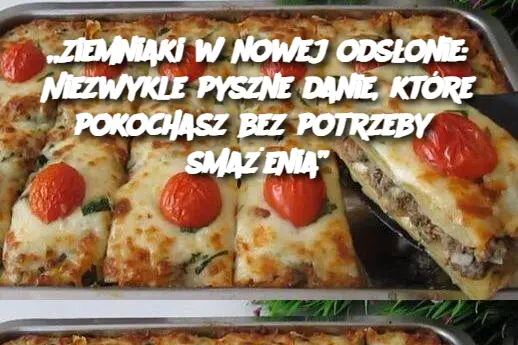 „Ziemniaki w nowej odsłonie: Niezwykle pyszne danie, które pokochasz bez potrzeby smażenia”