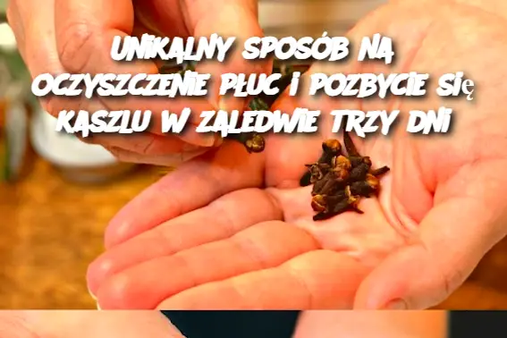 Unikalny sposób na oczyszczenie płuc i pozbycie się kaszlu w zaledwie trzy dni