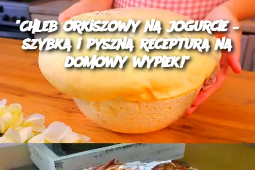 Chleb orkiszowy na jogurcie – szybka i pyszna receptura na domowy wypiek!