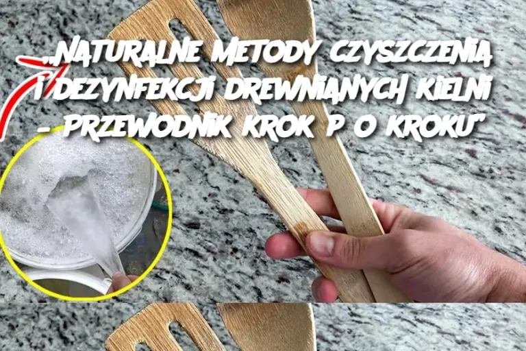 Naturalne metody czyszczenia i dezynfekcji drewnianych kielni – Przewodnik krok po kroku”