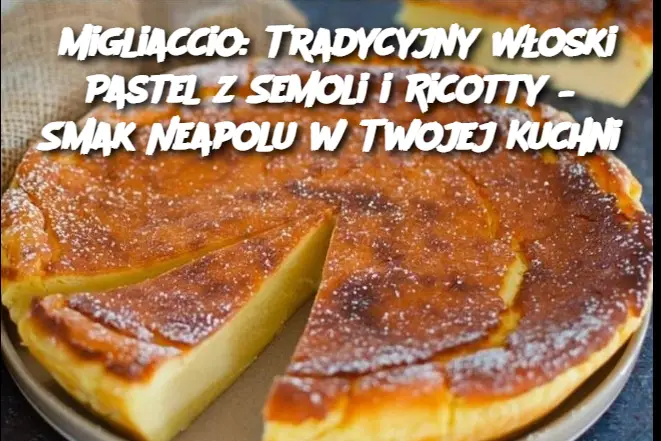 Migliaccio: Tradycyjny Włoski Pastel z Semoli i Ricotty – Smak Neapolu w Twojej Kuchni