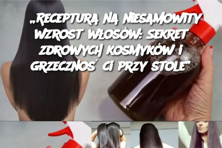 „Receptura na niesamowity wzrost włosów: Sekret zdrowych kosmyków i grzeczności przy stole”