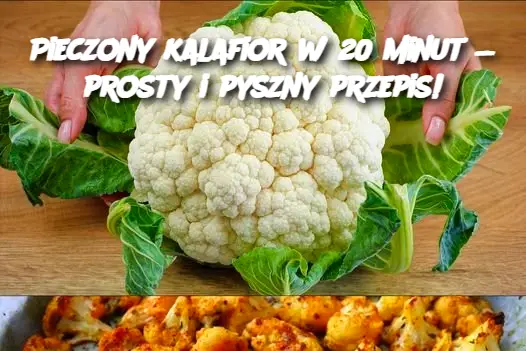 Pieczony kalafior w 20 minut — prosty i pyszny przepis!