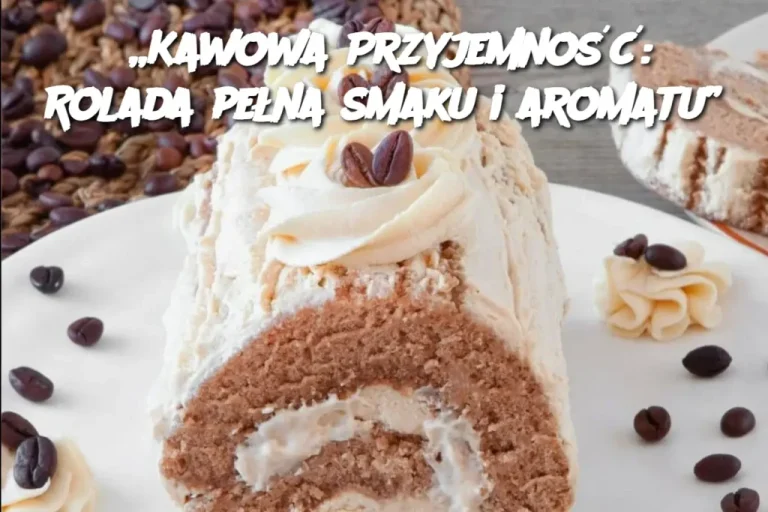 „Kawowa Przyjemność: Rolada pełna smaku i aromatu”