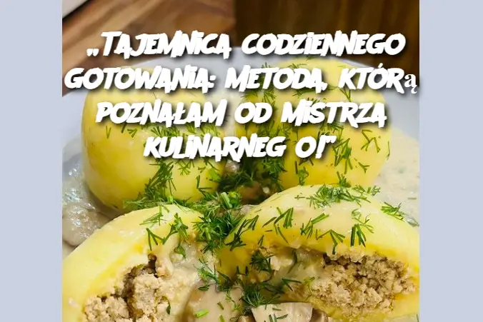 „Tajemnica codziennego gotowania: Metoda, którą poznałam od mistrza kulinarnego!”