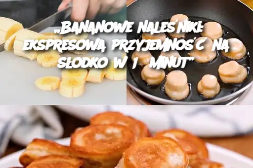 „Bananowe naleśniki: ekspresowa przyjemność na słodko w 15 minut”