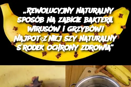 „Rewolucyjny naturalny sposób na zabicie bakterii, wirusów i grzybów! Najpotężniejszy naturalny środek ochrony zdrowia”