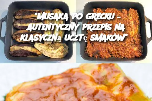 “Musaka po grecku – Autentyczny przepis na klasyczną ucztę smaków”