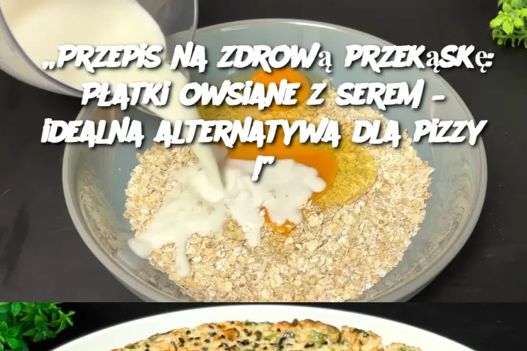 „Przepis na zdrową przekąskę: Płatki owsiane z serem – idealna alternatywa dla pizzy!”