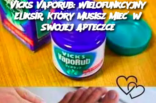 Vicks Vaporub: Wielofunkcyjny Eliksir, Który Musisz Mieć w Swojej Apteczce