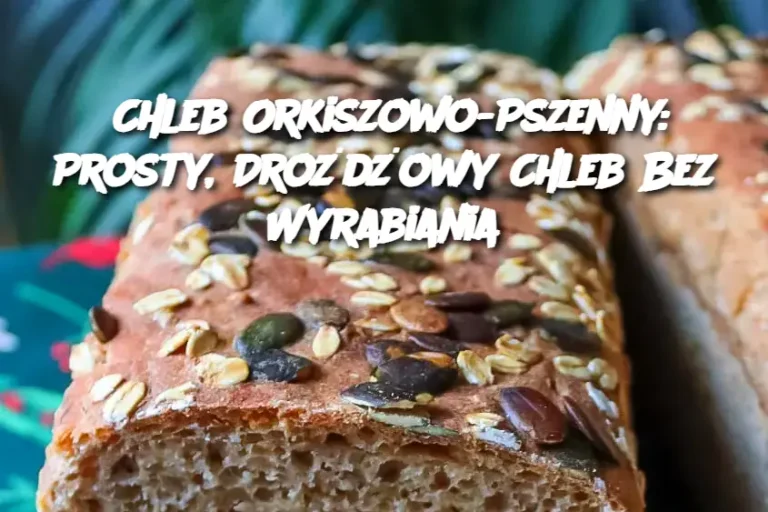 Chleb Orkiszowo-Pszenny: Prosty, Drożdżowy Chleb Bez Wyrabiania