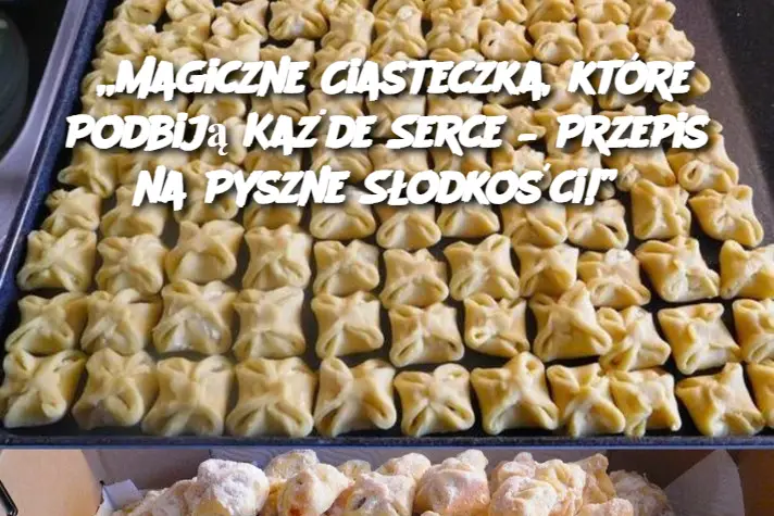 „Magiczne Ciasteczka, które Podbiją Każde Serce – Przepis na Pyszne Słodkości!”