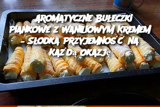 Aromatyczne Bułeczki Piankowe z Waniliowym Kremem – Słodka Przyjemność na Każdą Okazję