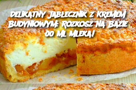 Delikatny Jabłecznik z Kremem Budyniowym: Rozkosz na Bazie 600 ml Mleka!