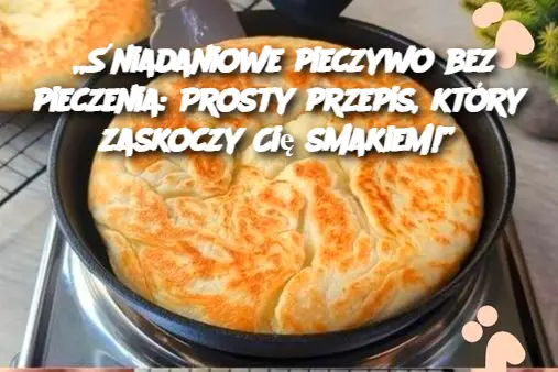 „Śniadaniowe pieczywo bez pieczenia: Prosty przepis, który zaskoczy Cię smakiem!”