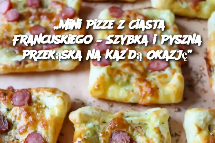 „Mini Pizze z Ciasta Francuskiego – Szybka i Pyszna Przekąska na Każdą Okazję”