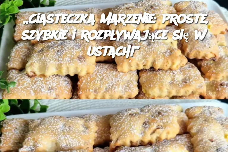 „Ciasteczka marzenie: Proste, szybkie i rozpływające się w ustach!”