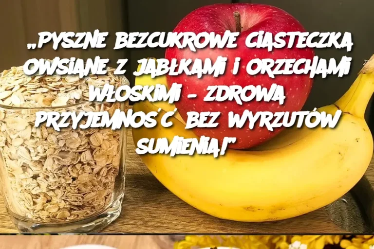 „Pyszne bezcukrowe ciasteczka owsiane z jabłkami i orzechami włoskimi – zdrowa przyjemność bez wyrzutów sumienia!”