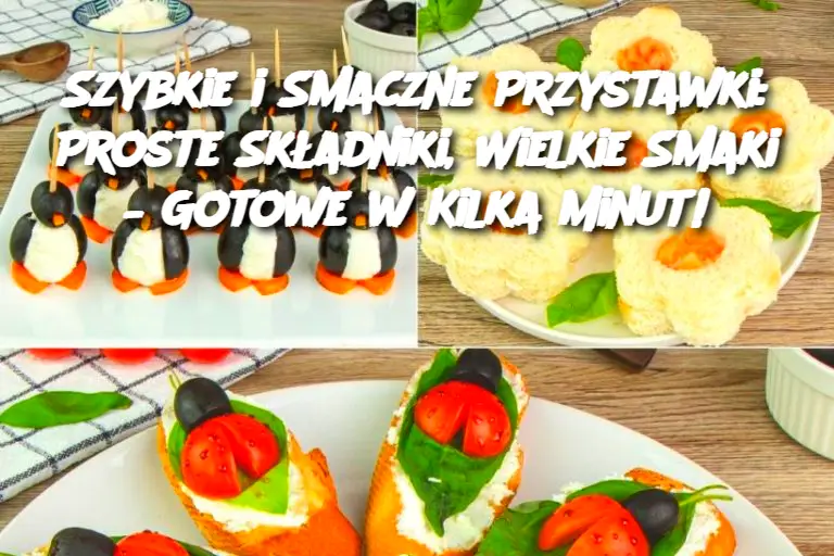 Szybkie i Smaczne Przystawki: Proste Składniki, Wielkie Smaki – Gotowe w Kilka Minut!