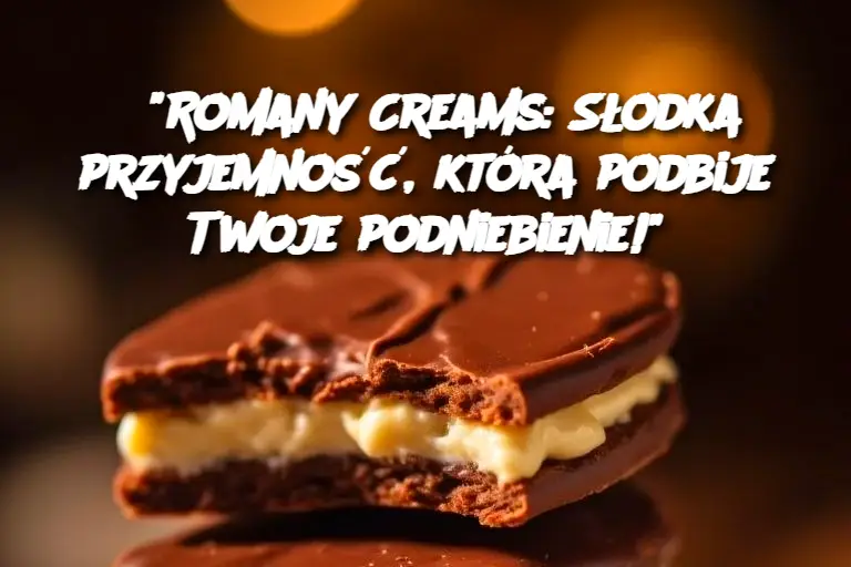 “Romany Creams: Słodka przyjemność, która podbije Twoje podniebienie!”