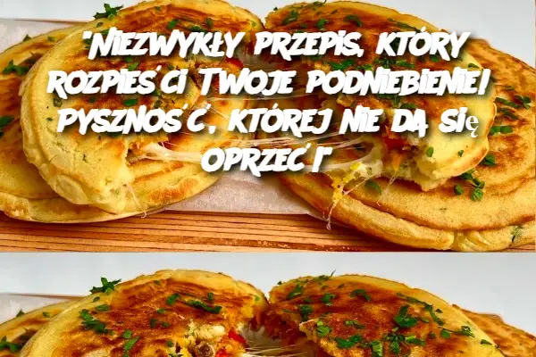 “Niezwykły przepis, który rozpieści Twoje podniebienie! Pyszność, której nie da się oprzeć!”