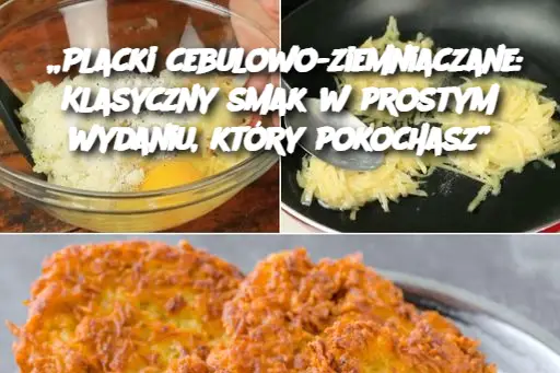 „Placki cebulowo-ziemniaczane: Klasyczny smak w prostym wydaniu, który pokochasz”