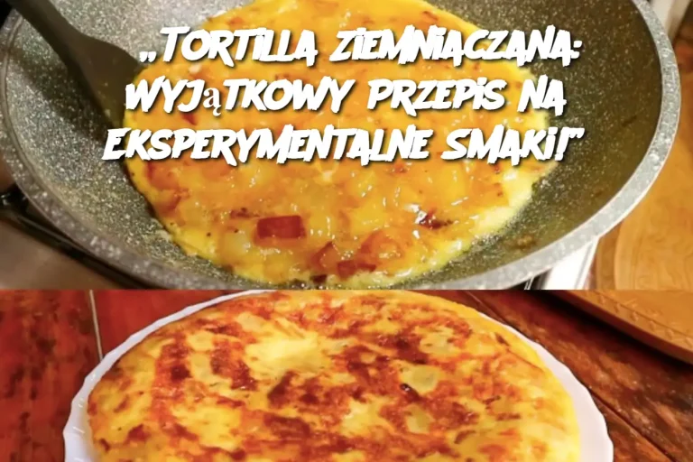 „Tortilla Ziemniaczana: Wyjątkowy Przepis na Eksperymentalne Smaki!”