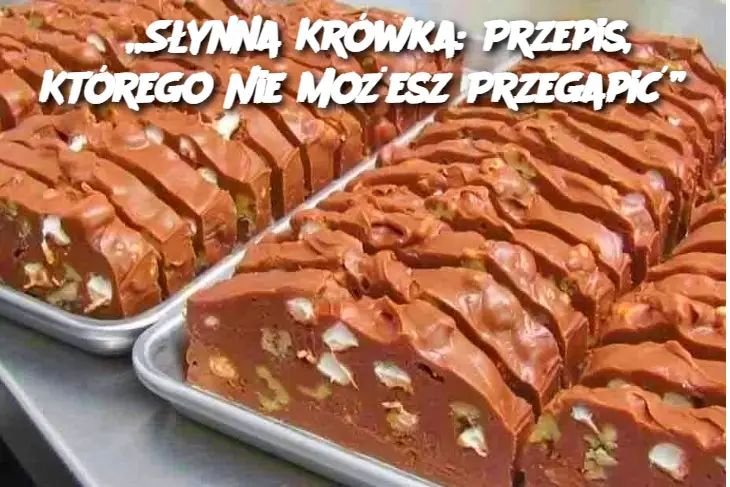 „Słynna Krówka: Przepis, Którego Nie Możesz Przegapić”