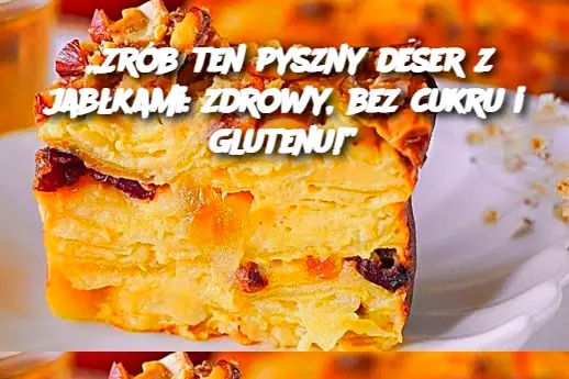 „Zrób ten pyszny deser z jabłkami: zdrowy, bez cukru i glutenu!”