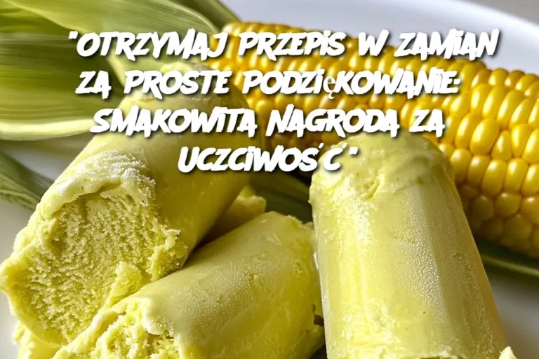 “Otrzymaj Przepis w Zamian za Proste Podziękowanie: Smakowita Nagroda za Uczciwość”