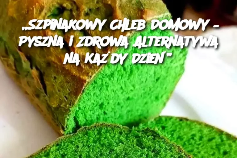 „Szpinakowy Chleb Domowy – Pyszna i Zdrowa Alternatywa na Każdy Dzień”