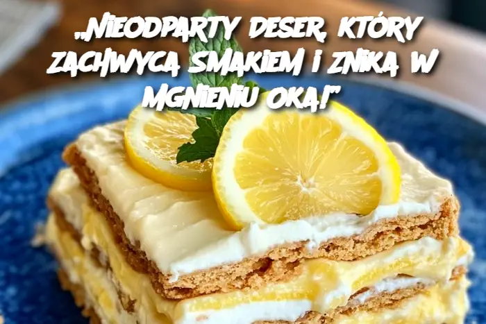 „Nieodparty Deser, który Zachwyca Smakiem i Znika w Mgnieniu Oka!