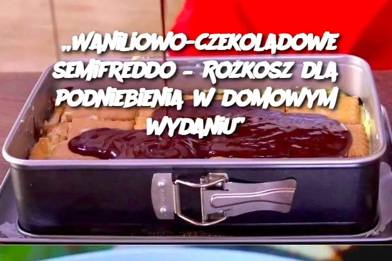 „Waniliowo-czekoladowe semifreddo – Rozkosz dla podniebienia w domowym wydaniu”