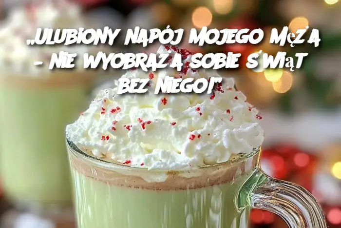 „Ulubiony napój mojego męża – nie wyobraża sobie świąt bez niego!”