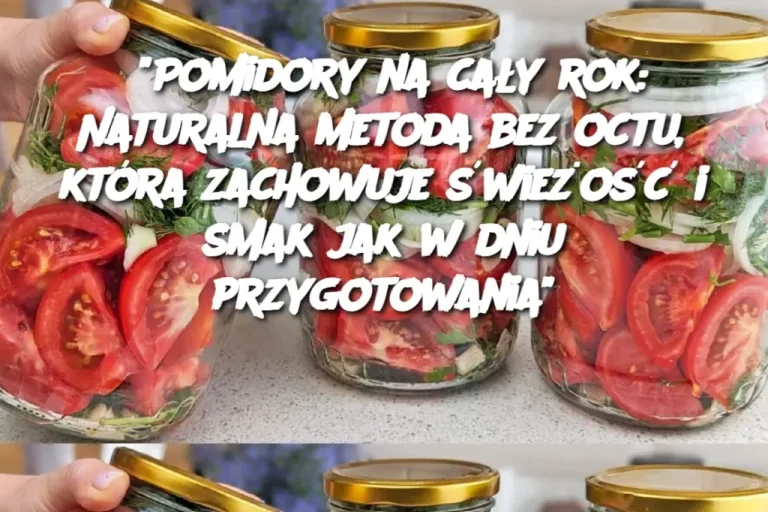 “Pomidory na cały rok: Naturalna metoda bez octu, która zachowuje świeżość i smak jak w dniu przygotowania”