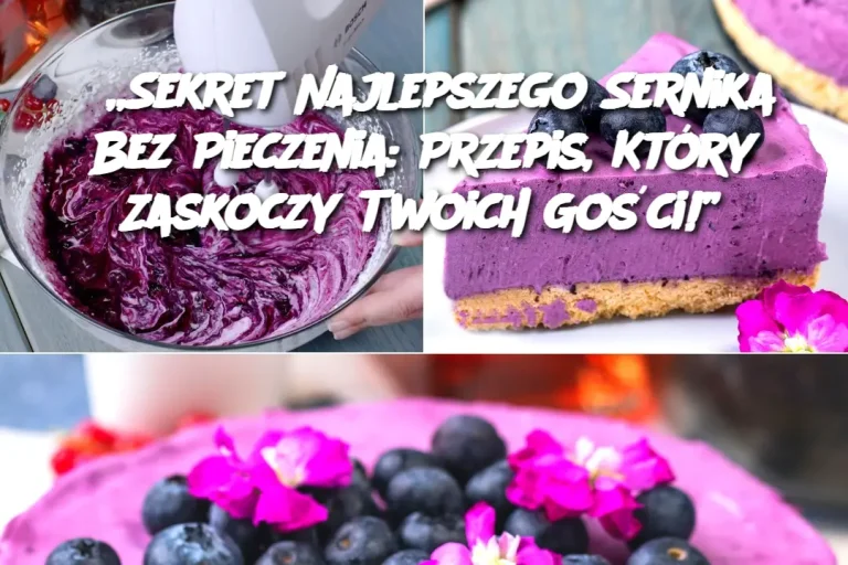 „Sekret Najlepszego Sernika Bez Pieczenia: Przepis, Który Zaskoczy Twoich Gości!”