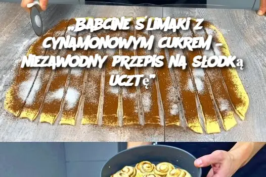 „Babcine ślimaki z cynamonowym cukrem – niezawodny przepis na słodką ucztę”