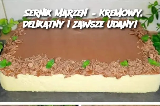 Sernik Marzeń – Kremowy, Delikatny i Zawsze Udany!