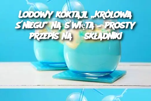 Lodowy koktajl „Królowa Śniegu” na święta – prosty przepis na 3 składniki