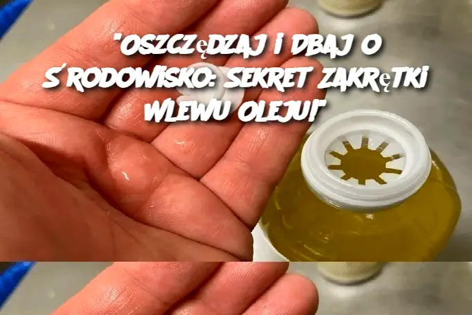 “Oszczędzaj i Dbaj o Środowisko: Sekret Zakrętki Wlewu Oleju!”