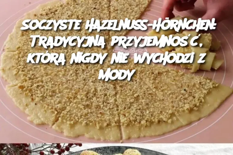 Soczyste Hazelnuss-Hörnchen: Tradycyjna przyjemność, która nigdy nie wychodzi z mody