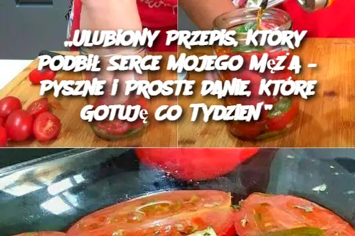 „Ulubiony Przepis, Który Podbił Serce Mojego Męża – Pyszne i Proste Danie, Które Gotuję Co Tydzień”