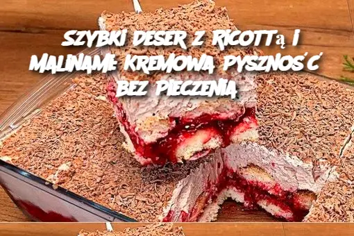 Himbeer-Ricotta-Dessert bez pieczenia – szybki i kremowy przysmak